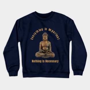 Everything Is Important Nothing Is Necessary Gift For Spiritual Quotes Lovers Crewneck Sweatshirt